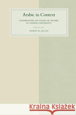 Arabic in Context: Celebrating 400 years of Arabic at Leiden University Ahmad Al-Jallad 9789004343030 Brill