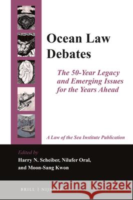 Ocean Law Debates: The 50-Year Legacy and Emerging Issues for the Years Ahead Harry N. Scheiber Nilufer Oral Moon-Sang Kwon 9789004343139