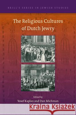 The Religious Cultures of Dutch Jewry Yosef Kaplan Dan Michman 9789004343153