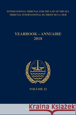 Yearbook International Tribunal for the Law of the Sea / Annuaire Tribunal International Du Droit de la Mer, Volume 22 (2018) Itlos 9789004343269 Brill - Nijhoff