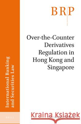 Over-the-Counter Derivatives Regulation in Hong Kong and Singapore Christopher Chen 9789004343399 Brill