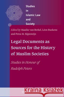 Legal Documents as Sources for the History of Muslim Societies: Studies in Honour of Rudolph Peters Maaike van Berkel, Léon Buskens, Petra M. Sijpesteijn 9789004343726 Brill