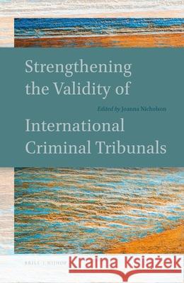 Strengthening the Validity of International Criminal Tribunals Joanna Nicholson 9789004343764