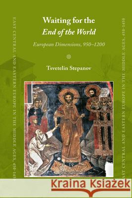 Waiting for the End of the World: European Dimensions, 950–1200 Tsvetelin Stepanov 9789004343931