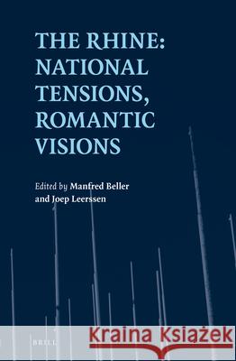 The Rhine: National Tensions, Romantic Visions Manfred Beller, J.Th. (Joep) Leerssen 9789004344051 Brill