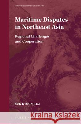 Maritime Disputes in Northeast Asia: Regional Challenges and Cooperation Kim 9789004344211 Brill - Nijhoff