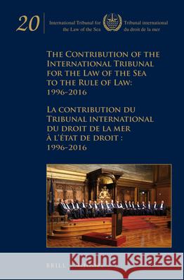 The Contribution of the International Tribunal for the Law of the Sea to the Rule of Law: 1996-2016 / La Contribution Du Tribunal International Du Dro Intl Tribunal for the Law of the Sea 9789004344266 Brill - Nijhoff