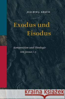 Exodus Und Eisodus: Komposition Und Theologie Von Josua 1-5 Joachim J. Krause 9789004344273 Brill