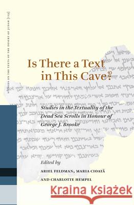 Is There a Text in This Cave? Studies in the Textuality of the Dead Sea Scrolls in Honour of George J. Brooke Feldman, Ariel 9789004344525 Brill
