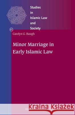 Minor Marriage in Early Islamic Law Carolyn Baugh 9789004344839 Brill