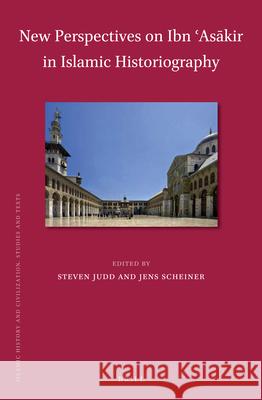 New Perspectives on Ibn ʿAsākir in Islamic Historiography Steven Judd, Jens Scheiner 9789004345195