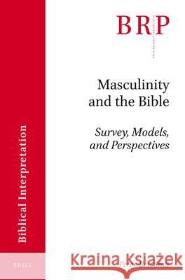 Masculinity and the Bible: Survey, Models, and Perspectives Peter-Ben Smit 9789004345577
