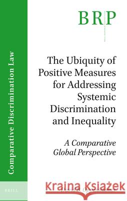The Ubiquity of Positive Measures for Addressing Systemic Discrimination and Inequality: A Comparative Global Perspective David Oppenheimer 9789004345980