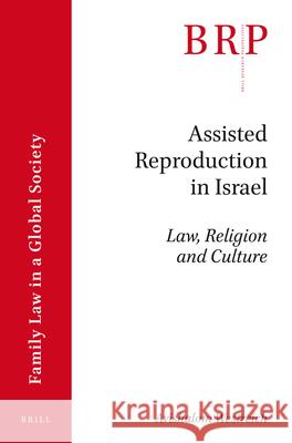 Assisted Reproduction in Israel: Law, Religion and Culture Avishalom Westreich 9789004346062 Brill