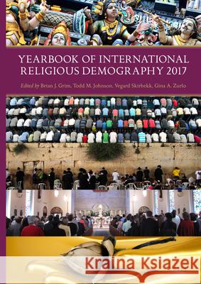 Yearbook of International Religious Demography 2017 Brian Grim Todd Johnson Vegard Skirbekk 9789004346277 Brill