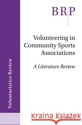 Volunteering in Community Sports Associations: A Literature Review Geoff Nichols 9789004346284 Brill