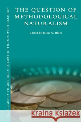 The Question of Methodological Naturalism Jason N. Blum 9789004346628