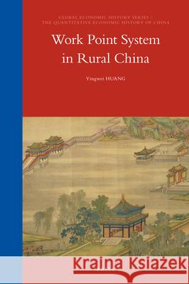 Work Point System in Rural China Yingwei Huang 9789004346765 Brill