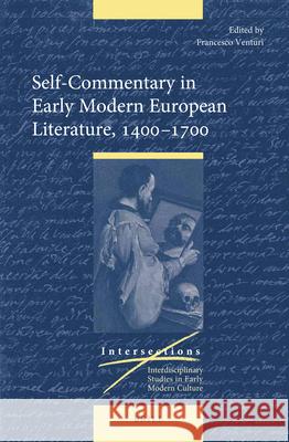 Self-Commentary in Early Modern European Literature, 1400–1700 Francesco Venturi 9789004346864 Brill