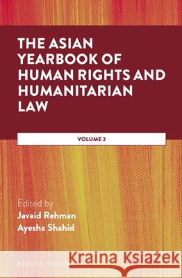 The Asian Yearbook of Human Rights and Humanitarian Law: Volume 2 Rehman 9789004346871