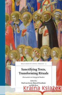 Sanctifying Texts, Transforming Rituals: Encounters in Liturgical Studies Paul Geest Marcel Poorthuis Els Rose 9789004347090 Brill