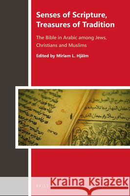 Senses of Scripture, Treasures of Tradition: The Bible in Arabic among Jews, Christians and Muslims Miriam Lindgren Hjälm 9789004347168 Brill