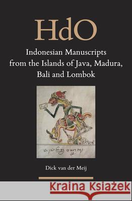 Indonesian Manuscripts from the Islands of Java, Madura, Bali and Lombok Dick van der Meij 9789004347625