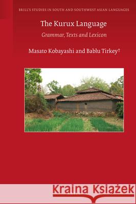 The Kurux Language: Grammar, Texts and Lexicon Masato Kobayashi, Bablu Tirkey 9789004347656 Brill