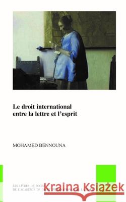 Le Droit International Entre La Lettre Et l'Esprit Mohamed Bennouna 9789004348462 Brill - Nijhoff