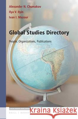 Global Studies Directory: People, Organizations, Publications Alexander N. Chumakov Ivan I. Mazour Ilya Ilyin 9789004348479 Brill/Rodopi