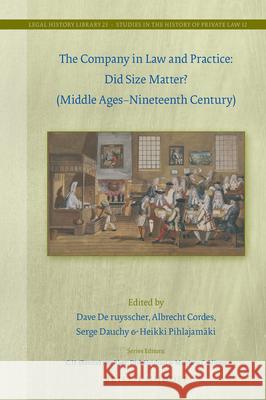 The Company in Law and Practice: Did Size Matter? (Middle Ages-Nineteenth Century) Dave d Albrecht Cordes Serge Dauchy 9789004348493 Brill - Nijhoff