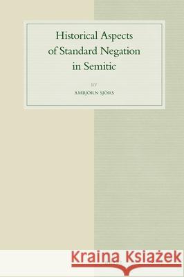 Historical Aspects of Standard Negation in Semitic Ambjörn Sjörs 9789004348547 Brill