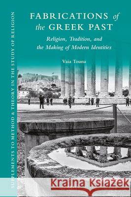 Fabrications of the Greek Past: Religion, Tradition, and the Making of Modern Identities Vaia Touna 9789004348608