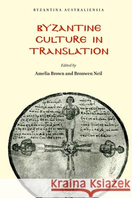 Byzantine Culture in Translation Amelia Robertson Brown Bronwen Neil 9789004348868 Brill