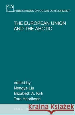 The European Union and the Arctic Nengye Liu Elizabeth A. Kirk Tore Henriksen 9789004349162 Brill - Nijhoff