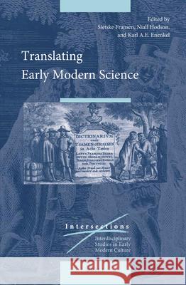 Translating Early Modern Science Sietske Fransen Niall Hodson Karl A. E. Enenkel 9789004349254 Brill