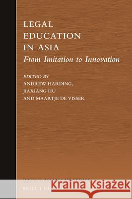 Legal Education in Asia: From Imitation to Innovation Andrew Harding Jiaxiang Hu Maartje D 9789004349681