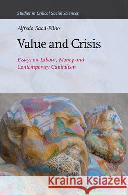 Value and Crisis: Essays on Labour, Money and Contemporary Capitalism Alfredo Saad Filho 9789004349803