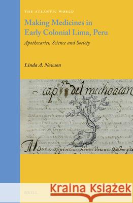 Making Medicines in Early Colonial Lima, Peru: Apothecaries, Science and Society Linda Newson 9789004350632 Brill
