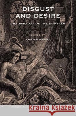 Disgust and Desire: The Paradox of the Monster Kristen Wright 9789004350731 Brill/Rodopi