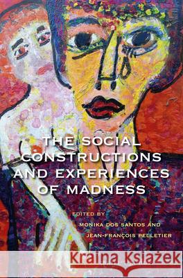 The Social Constructions and Experiences of Madness Monika Do Jean-Francois Pelletier 9789004350786 Brill/Rodopi