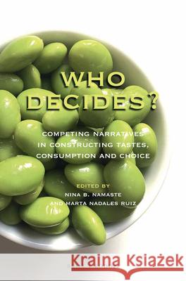 Who Decides?: Competing Narratives in Constructing Tastes, Consumption and Choice Nina Namaste Marta Nadales 9789004350793 Brill/Rodopi