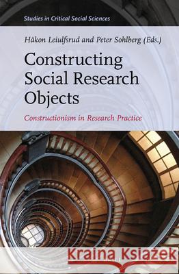 Constructing Social Research Objects: Constructionism in Research Practice H Leiulfsrud Peter Sohlberg 9789004351585 Brill