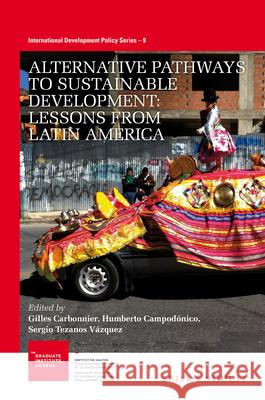 Alternative Pathways to Sustainable Development: Lessons from Latin America Gilles Carbonnier Humberto Campodonico Sergio Tezano 9789004351660 Brill - Nijhoff