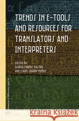 Trends in E-Tools and Resources for Translators and Interpreters Gloria Corpas Pastor, Isabel Durán-Muñoz 9789004351783 Brill