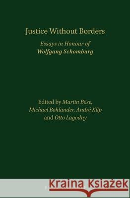 Justice Without Borders: Essays in Honour of Wolfgang Schomburg Böse 9789004352049 Brill - Nijhoff