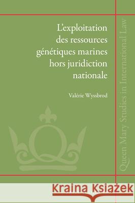 L'Exploitation Des Ressources Génétiques Marines Hors Juridiction Nationale Wyssbrod 9789004352087 Brill - Nijhoff