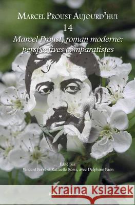 Marcel Proust, roman moderne: perspectives comparatistes Vincent Ferré, Raffaello Rossi 9789004352438
