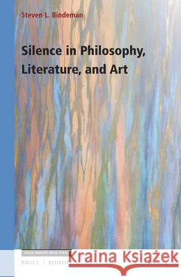 Silence in Philosophy, Literature, and Art Steven Bindeman 9789004352575 Brill/Rodopi