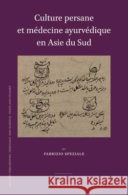 Culture persane et médecine ayurvédique en Asie du Sud Fabrizio Speziale 9789004352759 Brill